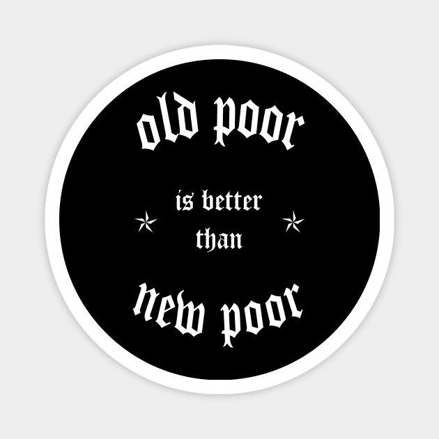 Old poor > New poor Magnet by JayRayJames